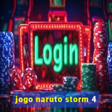 jogo naruto storm 4